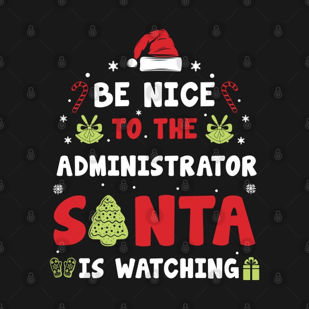 Be Nice To The ADMINISTRATOR Santa is watching by CoolTees