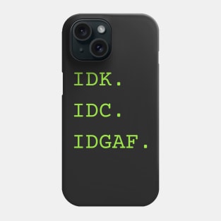 I don't know, I don't care... Phone Case