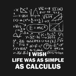 I wish life was as simple as calculus T-Shirt