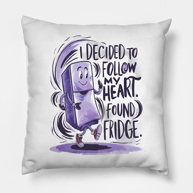 i decided to follow my heart found fridge Pillow by UrbanCharm