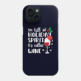 I'm Full Of Holiday Spirit It's Called Wine Christmas Drink Phone Case