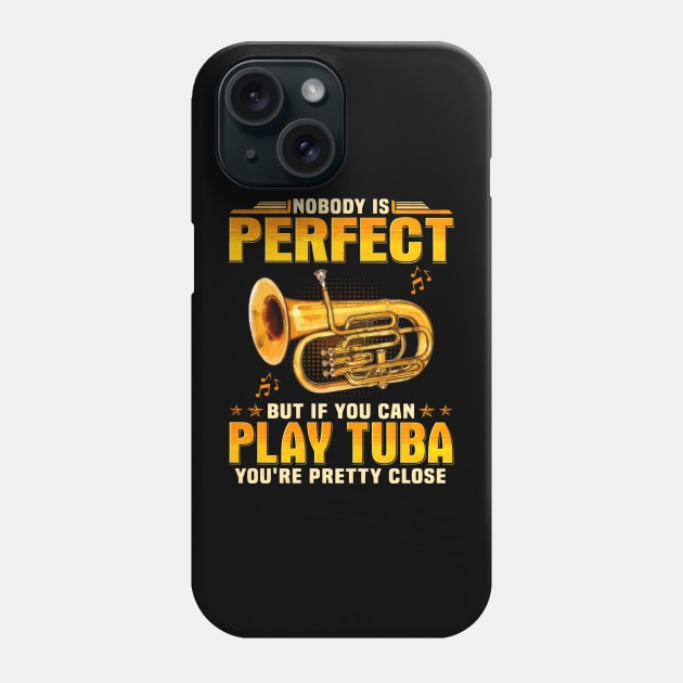 Nobody Is Perfect But If You Can Play Tuba You're Pretty Close Phone Case by Gearlds Leonia