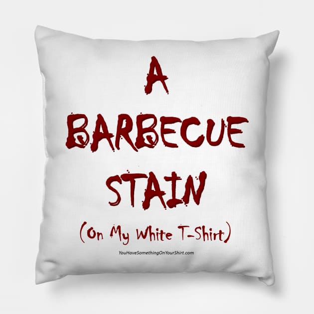 A BARBECUE STAIN (www.ABarbecueStainOnMyWhiteTshirt.com) Pillow by TshirtWhatever