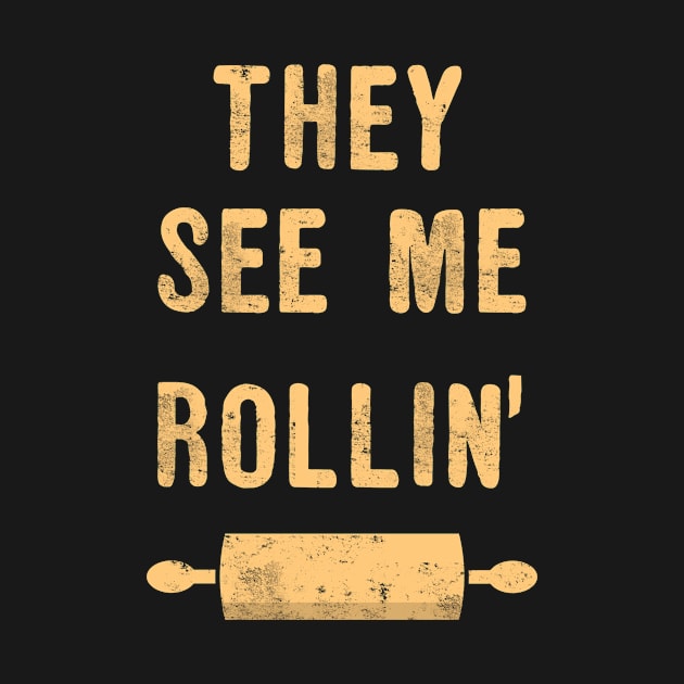 They See Me Rollin Baker Baking Lovers by funkyteesfunny