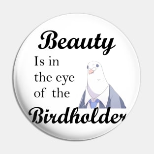 Beauty is in the eye of the birdholder slogan shirt and others Pin