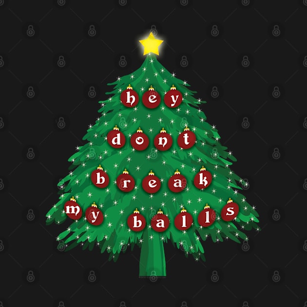 Hey Don't Break My Balls Christams Tree Holiday by House_Of_HaHa