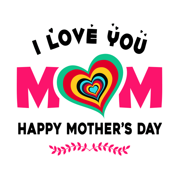 I love you mom, happy mother’s day by Parrot Designs