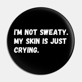 I'm not sweaty. My skin is just crying. Pin