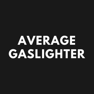 Average Gaslighter T-Shirt