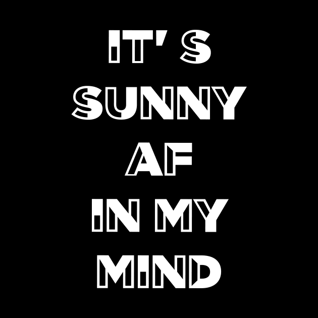 It's Sunny AF In My Mind Weather Sunny Day Lover Gift' by twizzler3b