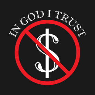 In God I Trust Not Money T-Shirt