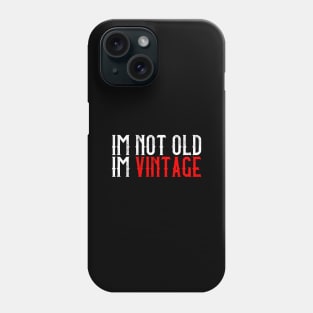 I'M Not Old, I'M Vintage I Thought Getting Older Take Longer Phone Case