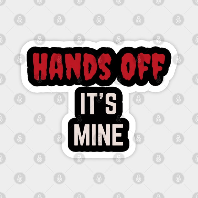 Hands Off  It's Mine Magnet by MakerMind8.2