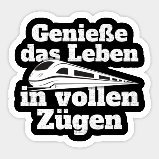 Geniesse Das Leben In Vollen Zugen Bahn Zug Pendler Eisenbahn Geniesse Das Leben In Vollen Zuegen Pegatina Teepublic Mx