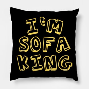 I m sofa King Pillow