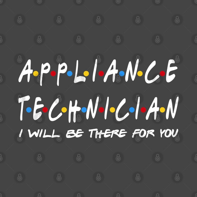 Appliance Technician - I'll Be There For You Gifts by StudioElla