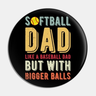 Softball Dad Like A Baseball Dad But With Bigger Balls Pin