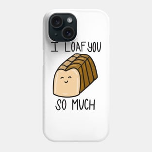 I Loaf You So Much Phone Case