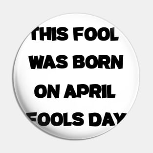 This Fool was Born on April Fools Day fuuny april Pin