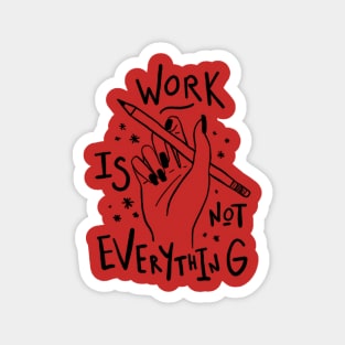 work is not everything Magnet