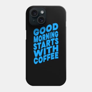 Good morning starts with coffee Phone Case