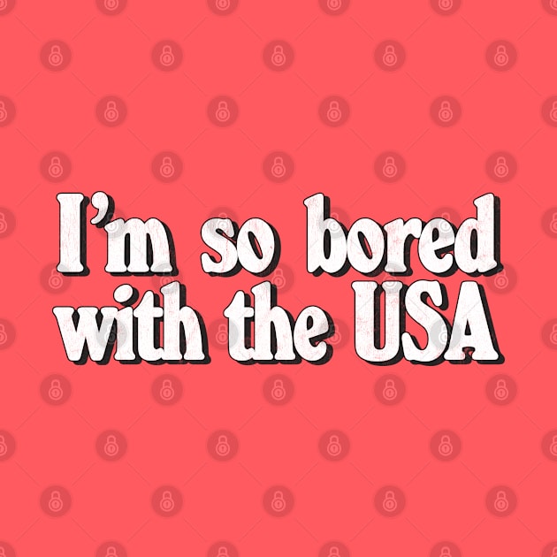 I'm So Bored with the U.S.A. by DankFutura