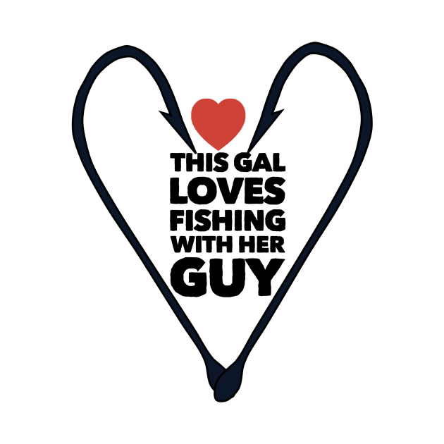 This Gal Loves Fishing with Her Guy by AtkissonDesign