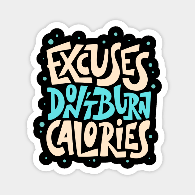 Excuses Don't Burn Calories Fitness Motivation Magnet by Foxxy Merch