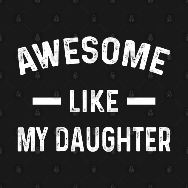 Awesome Like My Daughter - Gift from Daughter to Dad by TeeTypo