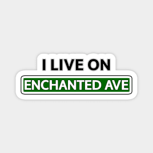 I live on Enchanted Ave Magnet