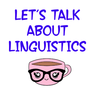 Let's talk about linguistics. Funny quote. Crazy linguist. Linguistics. Best coolest linguist, grammarian ever. Gifts for linguists lovers. Cute smart pink coffee cup, black glasses T-Shirt