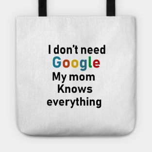 I don't need Google My mom knows everything Tote