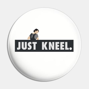 Just Kneel Pin