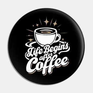 Life Begins After Coffee. Coffee Lover Pin