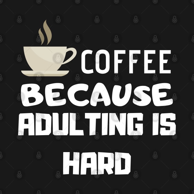 Coffee Because Adulting Is Hard by Happy - Design