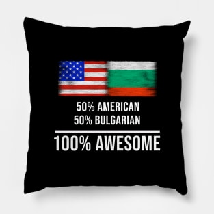 50% American 50% Bulgarian 100% Awesome - Gift for Bulgarian Heritage From Bulgaria Pillow