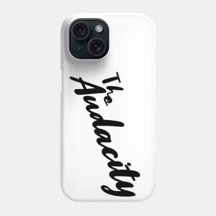 The Audacity Phone Case