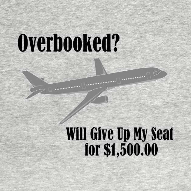 Disover Overbooked Airline Humorous Will Give Up Seat For Money - Airlines - T-Shirt