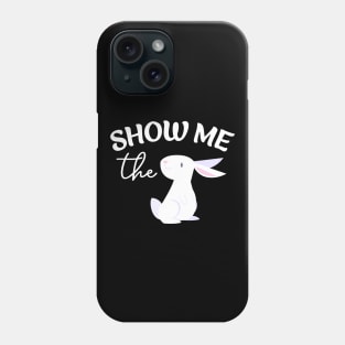 Show Me The Bunny Cute Easter Rabbit Phone Case