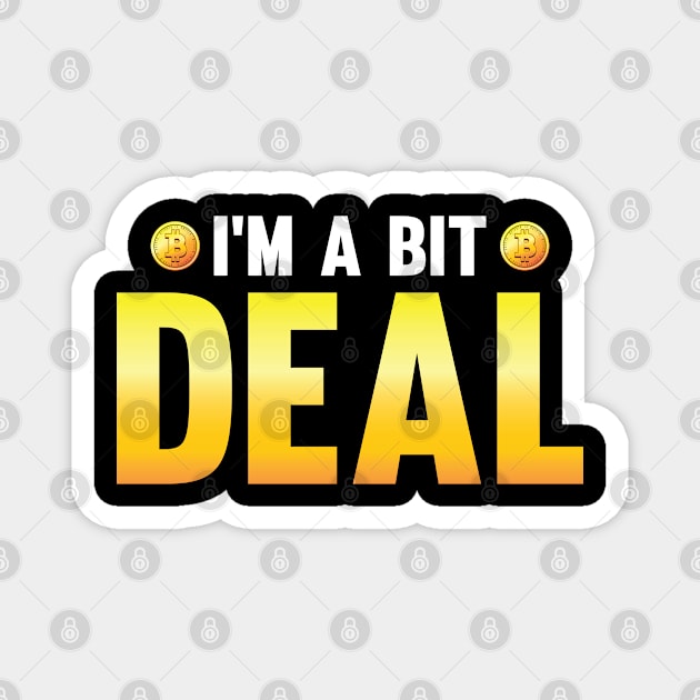 I m A bit Deal Funny Crypto Hodl BTC Blockchain Bitcoin Magnet by Riffize