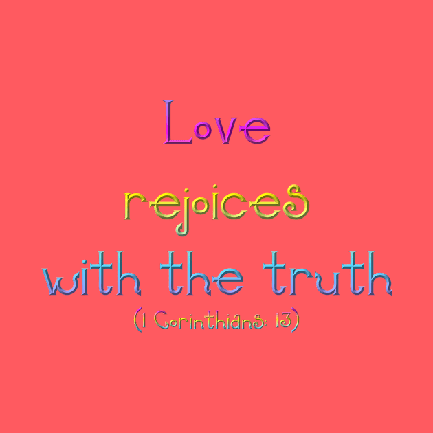 Love Rejoices With The Truth (1 Corinthians 13) by Artist4God