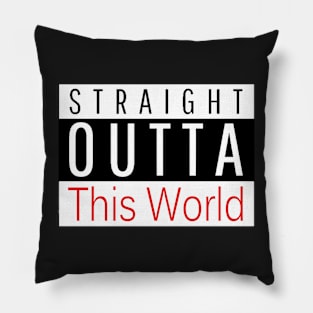 STRAIGHT OUTTA This World Pillow