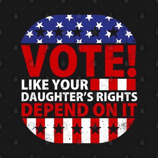 Vote Like Your Daughter's Depends On It by GreenCraft