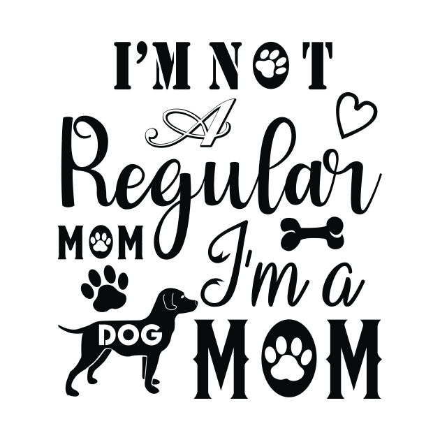 I'm Not A Regular Mom I'm A Dog Mom,Gift for Mother, Gift for Women, Mom Christmas Gift, Mom Birthday Gift by CoApparel