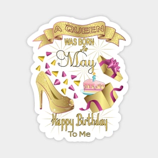 A Queen Was Born In May Happy Birthday To Me Magnet