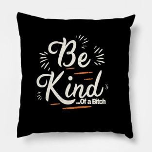 Funny Saying be kind of a bitch Pillow