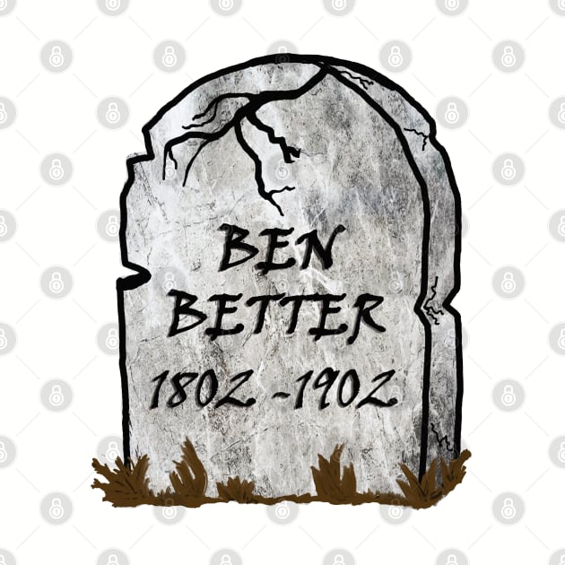 Funny Word Pun Ben Better Cemetery Grave Halloween Sarcasm by tamdevo1