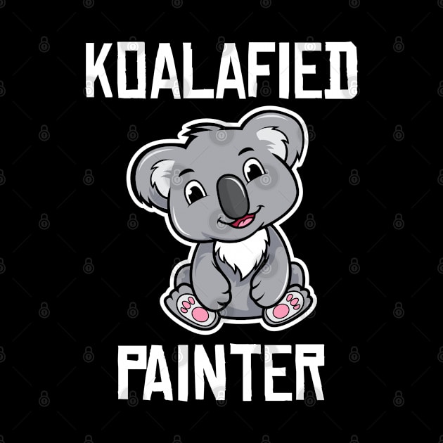 Koalafied Painter Funny Koala Lover Painter Gifts by wygstore