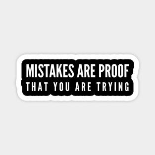 Mistakes Are Proof That You Are Trying - Motivational Words Magnet