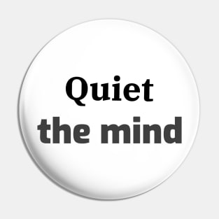 Quiet the mind Pin